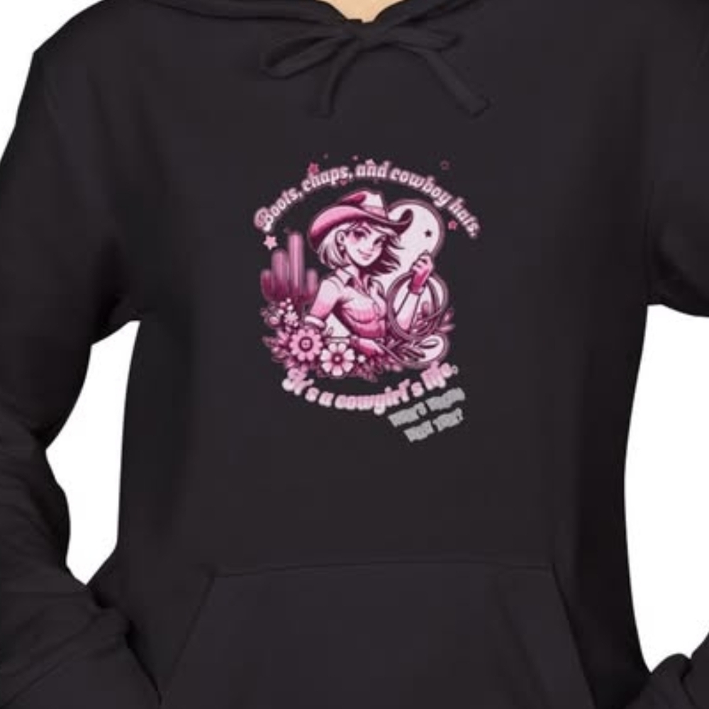 "Boots Chaps and Cowboy Hats, It's A Cowgirls Life" Woman's Hoodie